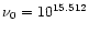 $\nu_0 = 10^{15.512}$
