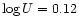 $\log
U=0.12$