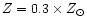 $Z = 0.3 \times Z_{\odot }$