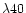 $\lambda 40$