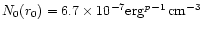 $N_0(r_0) = 6.7\times 10^{-7} {\rm {erg}^{{\it p} - 1}\,\rm cm^{-3}}$