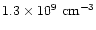 $ 1.3 \times 10^9~{\rm cm^{-3}}$