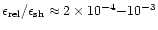 $\epsilon_{\rm rel} / \epsilon_{\rm sh} \approx 2 \times 10^{-4} {-} 10^{-3}$