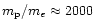 $m_{\rm p} / m_{e} \approx 2000$