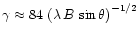 $\gamma \approx
84\, \left( \lambda\, B\, \sin \theta \right)^{-1/2}$