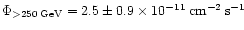 $\Phi_{>250\:{\rm GeV}}=2.5\pm0.9\times10^{-11}\:{\rm cm}^{-2}\:{\rm s}^{-1}$