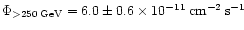 $\Phi_{>250\:{\rm GeV}}=6.0\pm0.6\times10^{-11}\:{\rm cm}^{-2}\:{\rm s}^{-1}$