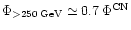 $\Phi_{>250\:{\rm GeV}}\simeq0.7\:\Phi^{\rm CN}$