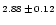 $\scriptstyle{2.88}\,\pm\,\scriptstyle{0.12}$