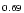 $\scriptstyle{0.69}$