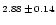 $\scriptstyle{2.88}\,\pm\,\scriptstyle{0.14}$