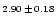 $\scriptstyle{2.90}\,\pm\,\scriptstyle{0.18}$