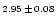 $\scriptstyle{2.95}\,\pm\,\scriptstyle{0.08}$
