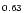 $\scriptstyle{0.63}$