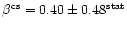 $\beta^{\rm cs}=0.40\pm0.48^{\rm stat}$