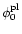 $\phi_0^{\rm pl}$
