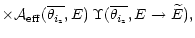 $\displaystyle \times\mathcal{A}_{\rm eff}(\overline{\theta_{i_{\rm z}}},E)\,\Upsilon(\overline{\theta_{i_{\rm z}}},E\rightarrow\widetilde{E}),$