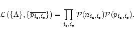 \begin{displaymath}\displaystyle\mathcal{L}\left(\{\Lambda\}, \{\overline{p_{i_{...
...{i_{\rm z}, i_{\rm e}})
\mathcal{P}(p_{i_{\rm z}, i_{\rm e}}).
\end{displaymath}