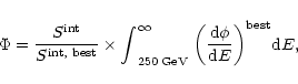 \begin{displaymath}\displaystyle\Phi=\frac{S^{\rm int}}{S^{{\rm int},\;{\rm best...
...\left(\frac{{\rm d}\phi}{{\rm d}E}\right)}^{\rm best}{\rm d}E,
\end{displaymath}