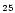 $\scriptstyle{25}$