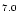 $\scriptstyle{ 7.0}$