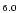 $\scriptstyle{ 6.0}$