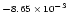 $\scriptstyle{-8.65\,\times\, 10^{-3}}$