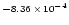 $\scriptstyle{-8.36\,\times\, 10^{-4}}$