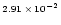 $\scriptstyle{2.91\,\times\, 10^{-2}}$