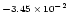 $\scriptstyle{-3.45\,\times\, 10^{-2}}$