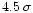 $4.5\:\sigma$