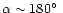 $\alpha\sim 180\hbox{$^\circ$ }$