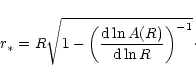 \begin{displaymath}r_*=R \sqrt {1-\left ( \frac {{\rm d}\ln A(R)} {{\rm d}\ln
R}\right )^{-1}}\cdot
\
\end{displaymath}