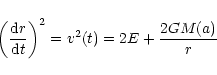 \begin{displaymath}\left(\frac{{\rm d}r}{{\rm d}t}\right)^2=v^2(t)=
2E+\frac{2GM(a)}{r}
\end{displaymath}