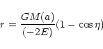 \begin{displaymath}r=\frac{GM(a)}{(-2E)}(1-\cos\eta)
\
\end{displaymath}