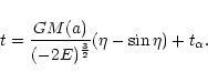 \begin{displaymath}t=\frac{GM(a)}{(-2E)^{\frac{3}{2}}}(\eta-\sin\eta)+t_{{\rm\alpha}}.
\
\end{displaymath}