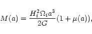 \begin{displaymath}M(a)=\frac{H^2_i\Omega_ia^3}{2G}(1+\mu(a)),
\
\end{displaymath}