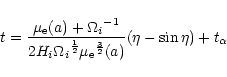 \begin{displaymath}t=\frac{\mu_{\rm e}(a)+{\Omega_i}^{-1}}{2H_i{\Omega_i}^{\frac...
...rm e}}^{\frac{3}{2}}(a)}(\eta-\sin{\eta})+t_{\rm {\alpha}}
\\
\end{displaymath}