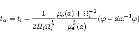 \begin{displaymath}t_{\alpha}=t_i- \frac{1}{2H_i\Omega^{\frac{1}{2}}_i}\frac{\mu...
..._i}{\mu_{\rm e}^{\frac{3}{2}}(a)}
(\varphi-{\sin}^{-1}\varphi)
\end{displaymath}