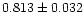 $0.813\pm0.032$