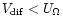 $V_{\rm dif} < U_{\Omega }$