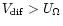 $V_{\rm dif} > U_{\Omega }$