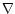 $\displaystyle {\bf\nabla}$