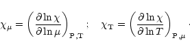 \begin{displaymath}\chi_{\mu } =
\left(
{\partial \ln \chi \over \partial \ln \m...
...al \ln \chi \over \partial \ln T }\right)_{{\rm P}, \mu }\cdot
\end{displaymath}