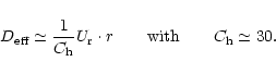 \begin{displaymath}D_{{\rm eff}} \simeq {1 \over C_{\rm h} }
U_{\rm r} \cdot r \quad \quad {\rm with} \quad \quad
C_{\rm h} \simeq 30.
\end{displaymath}