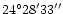 $24^{\circ}28'33''$