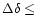 $\Delta \delta \leq$