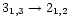 $3_{1,3} \rightarrow 2_{1,2}$