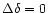 $\Delta \delta=0$