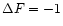 $\Delta F = -1$
